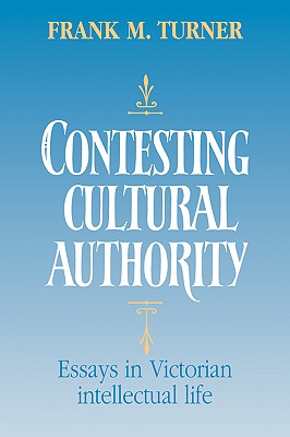 Contesting Cultural Authority: Essays in Victorian Intellectual Life