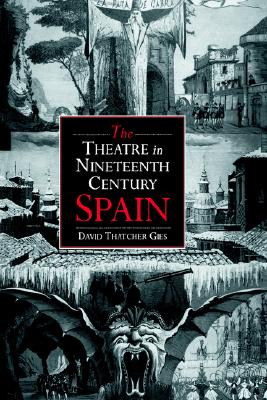 The Theatre in Nineteenth-Century Spain (Cambridge Studies in Latin American & Iberian Literature)