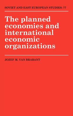 The Planned Economies and International Economic Organizations (Soviet and East European Studies; 77)