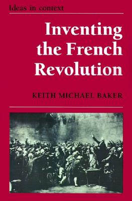 Inventing the French Revolution : Essays on French Political Culture in the Eighteenth Century (Ideas in Context)
