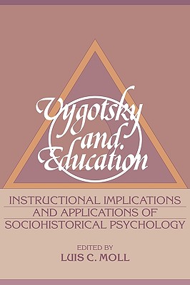 Vygotsky and Education: Instructional Implications and Applications of Sociohistorical Psychology