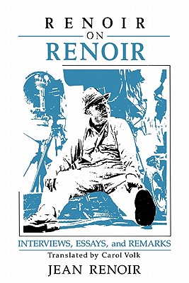 RENOIR ON RENOIR: INTERVIEWS, ESSAYS, AND REMARKS