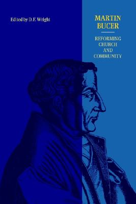 Martin Bucer. Reforming Church and Community.