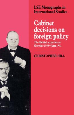 Cabinet Decisions on Foreign Policy: The British Experience, October 1938-June 1941 (LSE Monographs in International Studies)