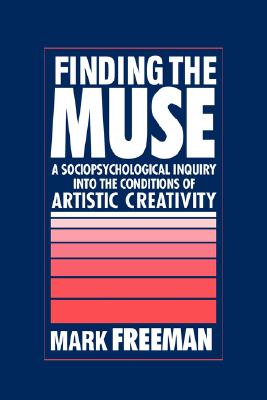 Image for Finding the Muse : A Sociopsychological Inquiry into the Conditions of Artistic Creativity