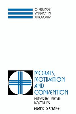 Morals, Motivation, and Convention: Hume's Influential Doctrines (Cambridge Studies in Philosophy)