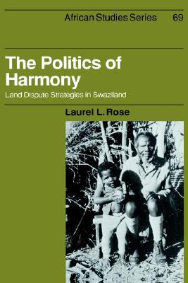 The Politics of Harmony: Land Dispute Strategies in Swaziland (African Studies)