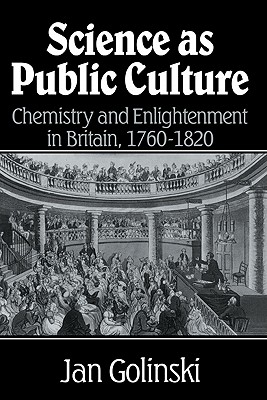 Science as Public Culture: Chemistry and Enlightenment in Britain, 1760-1820