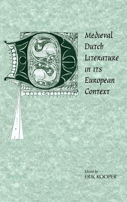 Medieval Dutch Literature in its European Context (Cambridge Studies in Medieval Literature Number 21)