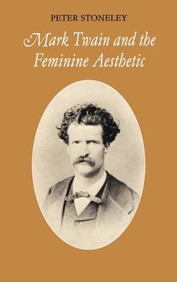 Mark Twain and the Feminine Aesthetic (Cambridge Studies in American Literature and Culture)