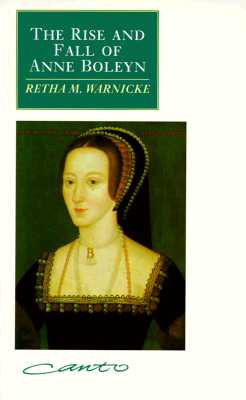 The Rise and Fall of Anne Boleyn: Family Politics at the Court of Henry VIII (Canto)