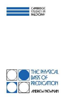 The Physical Basis of Predication (Cambridge Studies in Philosophy)