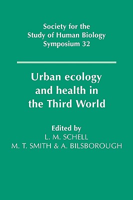 Urban Ecology and Health in the Third World [Society for the Study of Human Biology Symposium Series 32]