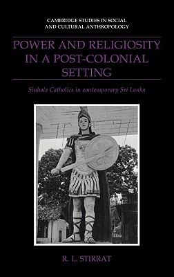 Power and Religiosity in a Post-Colonial Setting: Sinhala Catholics in contemporary Sri Lanka
