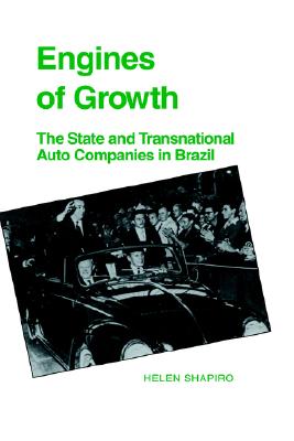 Engines of Growth: The State and Transnational Auto Companies in Brazil