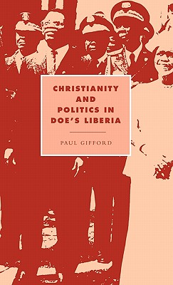 Christianity and Politics in Doe's Liberia (Cambridge Studies in Ideology and Religion)