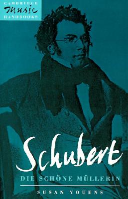 Schubert: Die schne Mllerin (Cambridge Music Handbooks)