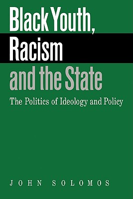 Black Youth, Racism and the State: The Politics of Ideology and Policy (Comparative Ethnic and Race Relations)