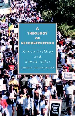 A Theology of Reconstruction: Nation-Building and Human Rights (Cambridge Studies in Ideology and Religion, Series Number 1)