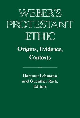 Weber's Protestant Ethic; Origins, Evidence, Contexts