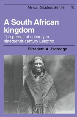 A South African Kingdom: The Pursuit of Security in Nineteenth-Century Lesotho (African Studies)