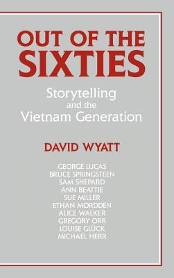 Out of the Sixties: Storytelling and the Vietnam Generation (Cambridge Studies in American Literature and Culture)
