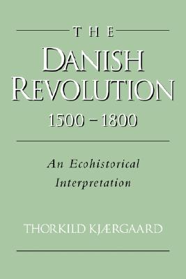 The Danish Revolution, 1500-1800: An Ecohistorical Interpretation (Studies in Environment and History)