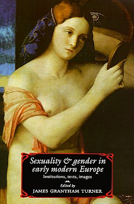 Sexuality and Gender in Early Modern Europe: Institutions, Texts, Images