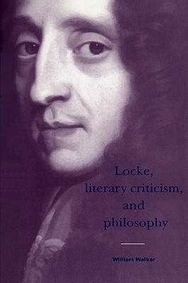 Locke, Literary Criticism, and Philosophy [Cambridge Studies in Eighteenth-Century English Literature and Thought 22]