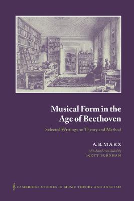 Musical Form in the Age of Beethoven: Selected Writings on Theory and Method (Cambridge Studies in Music Theory and Analysis, Series Number 12)