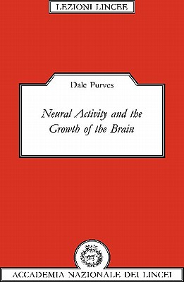 Neural Activity and the Growth of the Brain (Lezioni Lincee)