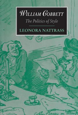 William Cobbett: The Politics of Style (Cambridge Studies in Romanticism, Series Number 11)