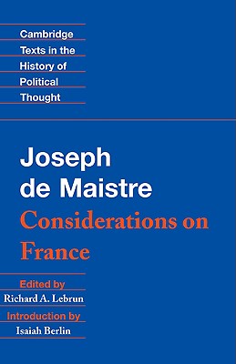 Maistre: Considerations on France (Cambridge Texts in the History of Political Thought) Image for Maistre: Considerations on France (Cambridge Texts in the History of Political Thought)