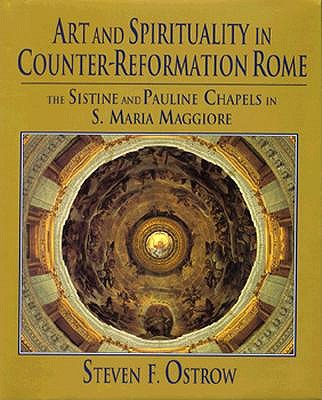 Art and Spirituality in Counter-Reformation Rome: The Sistine and Pauline Chapels in S. Maria Maggiore (Monuments of Papal Rome)