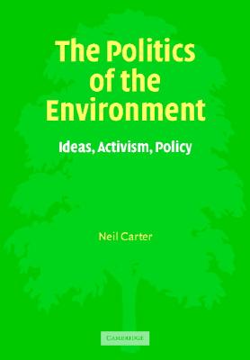 The Politics of the Environment: Ideas, Activism, Policy