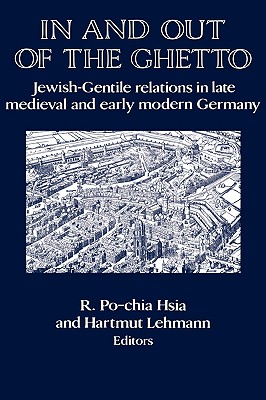 In and out of the Ghetto: Jewish-Gentile Relations in Late Medieval and Early Modern Germany (Publications of the German Historical Institute)
