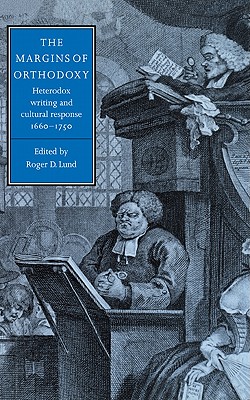 The Margins of Orthodoxy: Heterodox Writing and Cultural Response, 1660-1750