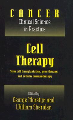 Cell Therapy: Stem Cell Transplantation, Gene Therapy, and Cellular Immunotherapy (Cancer: Clinical Science in Practice)