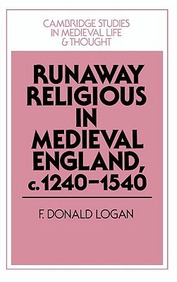 Runaway Religious in Medieval England, c.12401540 (Cambridge Studies in Medieval Life and Thought: Fourth Series, Series Number 32)