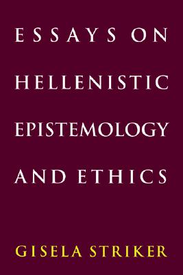 ESSAYS ON HELLENISTIC EPISTEMOLOGY AND ETHICS