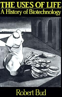 The Uses of Life: A History of Biotechnology