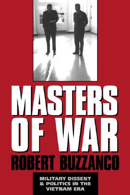 Masters of War Military Dissent and Politics in the Vietnam Era