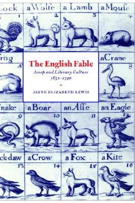 The English Fable: Aesop and Literary Culture, 1651-1740 (Cambridge Studies in Eighteenth-Century English Literature and Thought, Series Number 28)