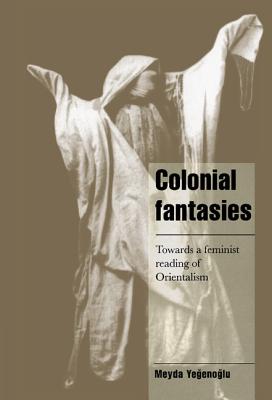 Colonial Fantasies: Towards a Feminist Reading of Orientalism (Cambridge Cultural Social Studies)