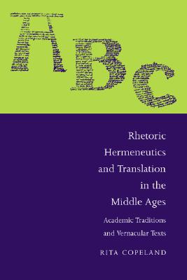 RHETORIC, HERMENEUTICS, AND TRANSLATION IN THE MIDDLE AGES Academic Traditions and Vernacular Texts