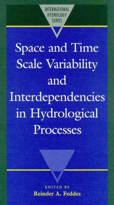 Space and Time Scale Variability and Interdependencies in Hydrological Processes (International Hydrology Series)