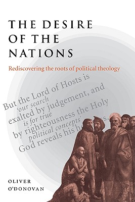 The Desire of the Nations: Rediscovering the Roots of Political Theology Image for The Desire of the Nations: Rediscovering the Roots of Political Theology