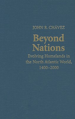 Beyond Nations: Evolving Homelands in the North Atlantic World, 14002000