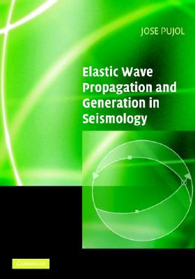 Image for Elastic Wave Propagation and Generation in Seismology Elastic Wave Propagation and Generation in Seismology