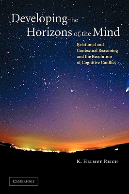 Developing the Horizons of the Mind: Relational and Contextual Reasoning and the Resolution of Cognitive Conflict